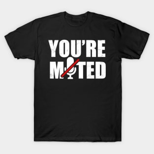 You're Muted T-Shirt